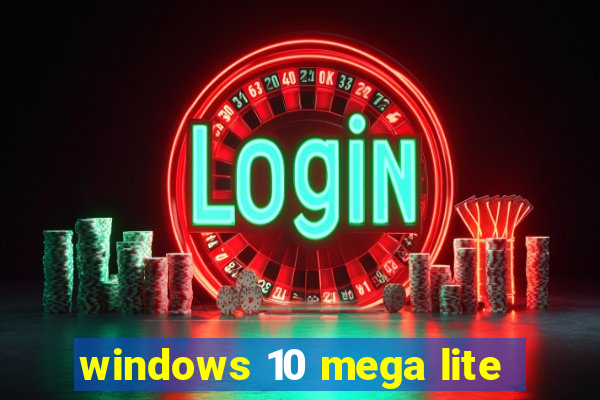 windows 10 mega lite